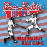 Tom Kubis Big Band - Take Me out to the Ball Game '2021