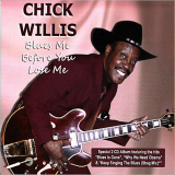 Chick Willis - Blues Me Before You Lose Me '2012