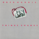 Greg Harris - Things Change '2019