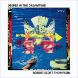 Robert Scott Thompson - Deeper In The Dreamtime '2020/1991
