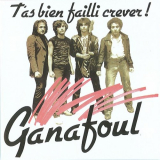 Ganafoul - TAs Bien Failli Crever! '1981/1994