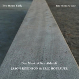 Jason Robinson - Two Hours Early, Ten Minutes Late: Duo Music of Ken Aldcroft '2020