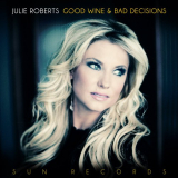 Julie Roberts - Good Wine and Bad Decisions '2013