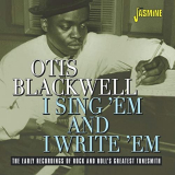 Otis Blackwell - I Sing Em and I Write Em: The Early Recordings of Rock & Rolls Greatest Tunesmith '2020