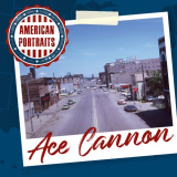 Ace Cannon - American Portraits: Ace Cannon '2020
