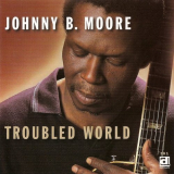 Johnny B. Moore - Troubled World '1997