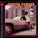 Junior Parker - Love Aint Nothin But A Business Goin On '1970 [2007]