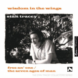 Stan Tracey - Wisdom in the Wings: Free an One / The Seven Ages of Man '2021