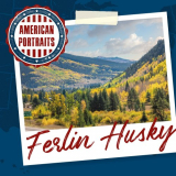 Ferlin Husky - American Portraits: Ferlin Husky '2020