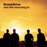 Grand Drive - See The Morning In '2002