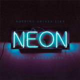 Randy Rogers Band - Nothin Shines Like Neon '2021