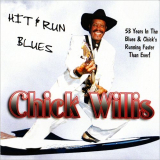 Chick Willis - Hit & Run Blues: 53 Years In The Blues & Chicks Running Faster Than Ever! '2009