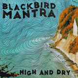 Blackbird Mantra - High and Dry '2020