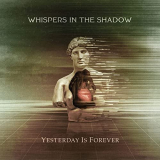 Whispers In The Shadow - Yesterday Is Forever '2020