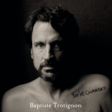 Baptiste Trotignon - Youve Changed '2019