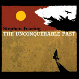 Stephen Fearing - The Unconquerable Past '2019