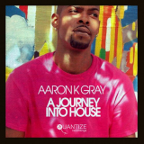 Aaron K Gray - A Journey Into House '2019