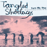 Tangled Shoelaces - Turn My Dial - M Squared Recordings and more, 1981-84 '2021