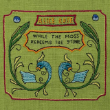 Alice Rose - While The Moss Redeems The Stone '2021