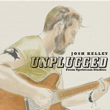 Josh Kelley - Josh Kelley (Unplugged from Upstream Studios) '2021