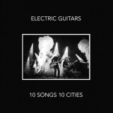 Electric Guitars - 10 Songs 10 Cities '2019