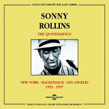 Sonny Rollins - The Quintessence Sonny Rollins: New York - Hackensack - Los Angeles 1953-1957 '2008