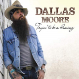 Dallas Moore - Tryin to Be a Blessing '2019