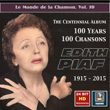 Ã‰dith Piaf - Le monde de la chanson, Vol. 10: Edith Piaf â€“ The Centennial Album â€“ 100 Years, 100 Chansons (24 '2015