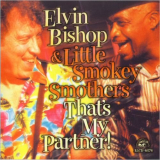 Elvin Bishop & Little Smokey Smothers - Thats My Partner! '2000