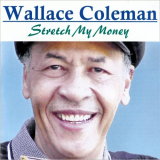 Wallace Coleman - Stretch My Money '2000