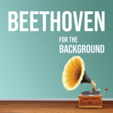 Ludwig van Beethoven - Beethoven for the Background '2021