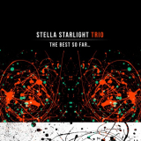 Stella Starlight Trio - The Best so Farâ€¦ '2014