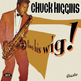 Chuck Higgins - Blows His Wig! '2011