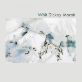 Whit Dickey - Morph '2020