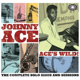 Johnny Ace - Aces Wild! The Complete Solo Sides and Sessions '2012
