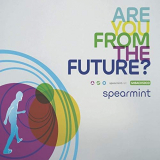 Spearmint - Are You From The Future? '2019