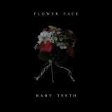 Flower Face - Baby Teeth '2018