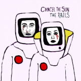 Rails, The - Cancel the Sun '2019