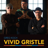 Greg Koch - Vivid Gristle '2021 (2015)