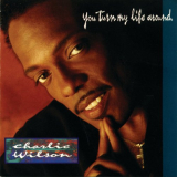 Charlie Wilson - You Turn My Life Around '1992