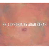 Arab Strap - Philophobia (Deluxe Edition) '1998/2021