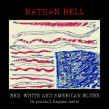 Nathan Bell - Red, White and American Blues (It Couldnt Happen Here) '2021