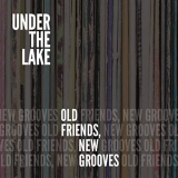 Under the Lake - Old Friends, New Grooves '2021