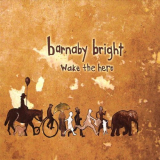 Barnaby Bright - Wake the Hero '2009