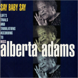 Alberta Adams - Say Baby Say: Lifes Trials And Tribulations According To Miss Alberta Adams '2000