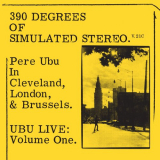 Pere Ubu - 390Â° Of Simulated Stereo, Ubu Live Volume One '1989