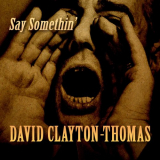 David Clayton-Thomas - Say Somethin '2020