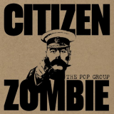 Pop Group, The - Citizen Zombie (Deluxe Edition) '2015