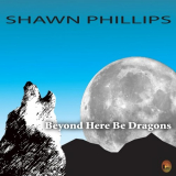 Shawn Phillips - Beyond Here Be Dragons '2008