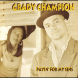 Grady Champion - Payin For My Sins '1999